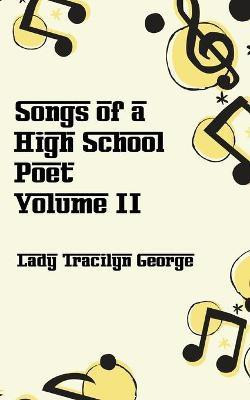 Songs of a High School Poet, Volume II(English, Paperback, George Lady Tracilyn)