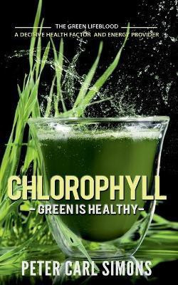 Chlorophyll - Green is Healthy(English, Paperback, Simons Peter Carl)