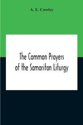 The Common Prayers Of The Samaritan Liturgy(English, Paperback, E Cowley A)