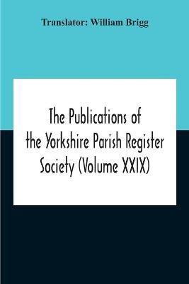 The Publications Of The Yorkshire Parish Register Society (Volume Xxix) The Register Of Terrington, Co. York(English, Paperback, unknown)