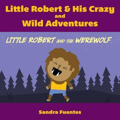 Little Robert & His Crazy and Wild Adventures(English, Paperback, Fuentes Sandra)