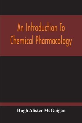 An Introduction To Chemical Pharmacology; Pharmacodynamics In Relation To Chemistry(English, Paperback, Alister McGuigan Hugh)