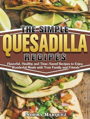 The Simple Quesadilla Recipes(English, Hardcover, Marquez Norma)
