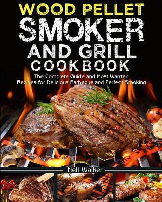 Wood Pellet Smoker and Grill Cookbook(English, Paperback, Walker Nell)
