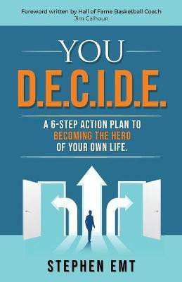 You D.E.C.I.D.E. A 6-step action plan to becoming the hero of your own life.(English, Paperback, Emt Stephen)