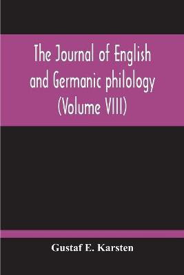 The Journal Of English And Germanic Philology (Volume VIII)(English, Paperback, E Karsten Gustaf)