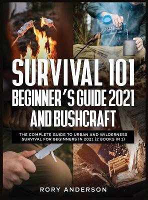 Survival 101 Beginner's Guide 2021 AND Bushcraft(English, Hardcover, Anderson Rory)