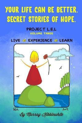 Your Life Can Be Better. Secret Stories of Hope Volume Three(English, Paperback, Kibblewhite Murray)