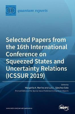 Selected Papers from the 16th International Conference on Squeezed States and Uncertainty Relations (ICSSUR 2019)(English, Hardcover, unknown)