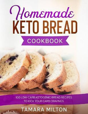 Homemade Keto Bread Cookbook(English, Paperback, Milton Tamara)