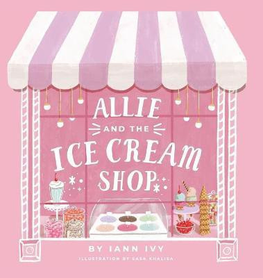 Allie and the Ice Cream Shop(English, Hardcover, Ivy Iann)