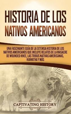 Historia de los Nativos Americanos(Spanish, Hardcover, History Captivating)