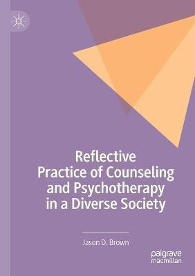 Reflective Practice of Counseling and Psychotherapy in a Diverse Society(English, Paperback, Brown Jason D.)
