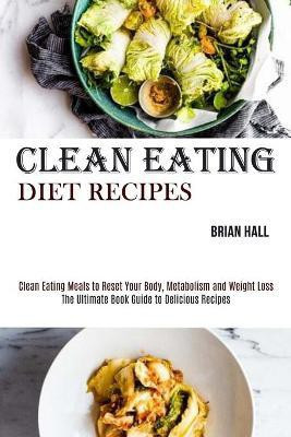 Clean Eating Diet Recipes(English, Paperback, Hall Brian)