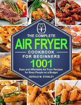 The Complete Air Fryer Cookbook for Beginners(English, Paperback, Stanley Gerald M)