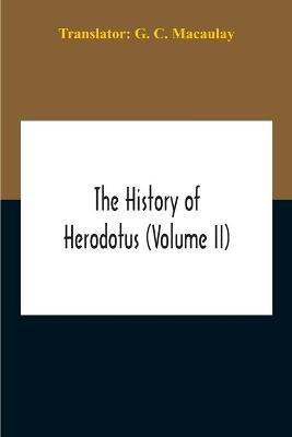 The History Of Herodotus (Volume II)(English, Paperback, C Macaulay G)