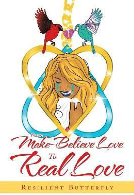 From Make-Believe Love to Real Love(English, Paperback, Butterfly Resilient)