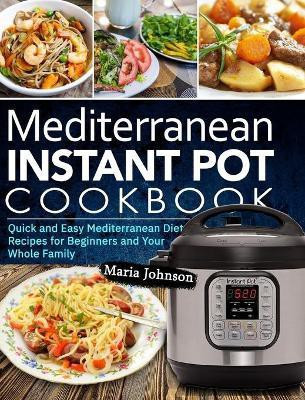 Mediterranean Diet Instant Pot Cookbook(English, Hardcover, Johnson Maria)