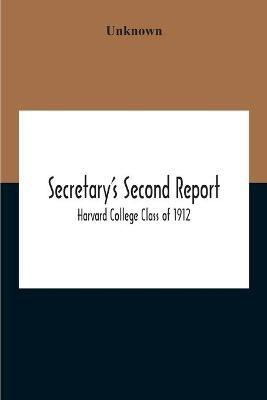 Secretary'S Second Report; Harvard College Class Of 1912(English, Paperback, unknown)