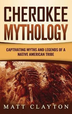 Cherokee Mythology(English, Hardcover, Clayton Matt)