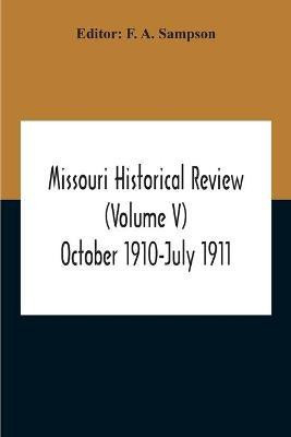 Missouri Historical Review (Volume V) October 1910-July 1911(English, Paperback, A Sampson F)