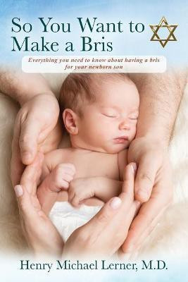 So You Want to Make a Bris(English, Paperback, Lerner Henry Michael M D)