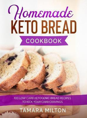 Homemade Keto Bread Cookbook(English, Hardcover, Milton Tamara)