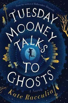 Tuesday Mooney Talks to Ghosts(English, Paperback, Racculia Kate)
