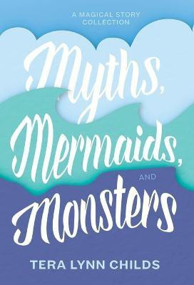 Myths, Mermaids, and Monsters(English, Hardcover, Childs Tera Lynn)