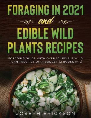 Foraging in 2021 AND Edible Wild Plants Recipes(English, Paperback, Erickson Joseph)