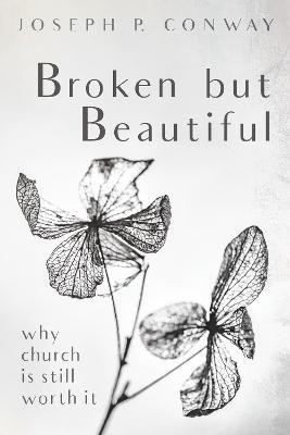 Broken But Beautiful(English, Hardcover, Conway Joseph P)