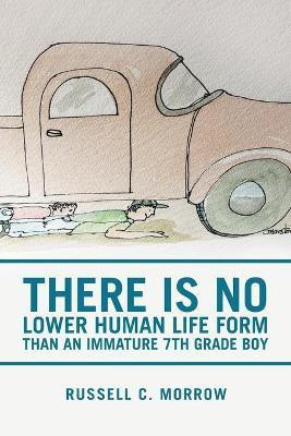 There Is No Lower Human Life Form Than an Immature 7Th Grade Boy(English, Paperback, Morrow Russell C)