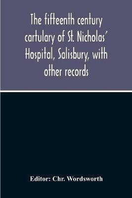 The Fifteenth Century Cartulary Of St. Nicholas' Hospital, Salisbury, With Other Records(English, Paperback, unknown)