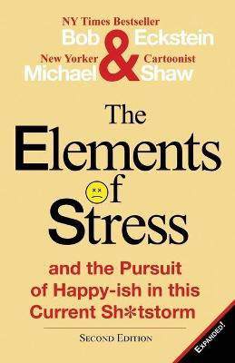 The Elements of Stress and the Pursuit of Happy-Ish in This Current Sh*tstorm(English, Paperback, Eckstein Bob)