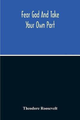 Fear God And Take Your Own Part(English, Paperback, Roosevelt Theodore)