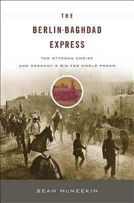 The Berlin-Baghdad Express(English, Paperback, McMeekin Sean)