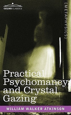 Practical Psychomancy and Crystal Gazing(English, Paperback, Atkinson William Walker)