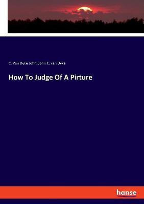 How To Judge Of A Pirture(English, Paperback, Dyke John C Van)