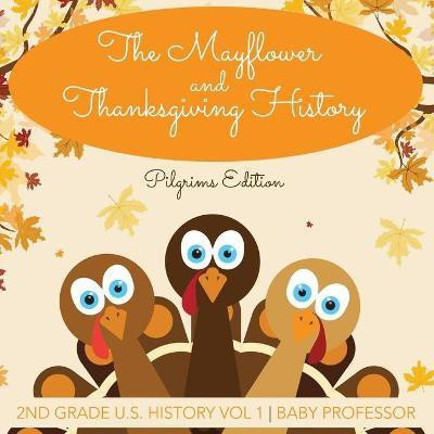 The Mayflower and Thanksgiving History Pilgrims Edition 2nd Grade U.S. History Vol 1(English, Paperback, Baby Professor)