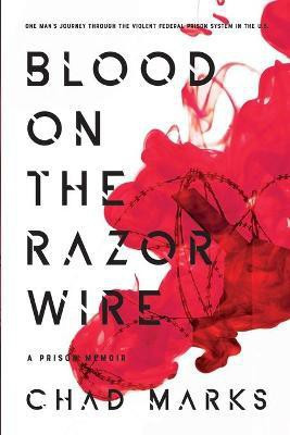 Blood on the Razor Wire(English, Paperback, Marks Chad)