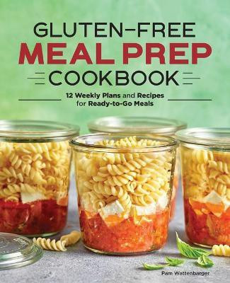 Gluten-Free Meal Prep Cookbook(English, Paperback, Wattenbarger Pam)
