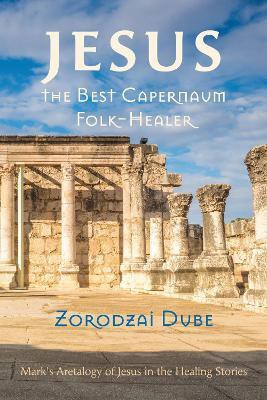 Jesus, the Best Capernaum Folk-Healer(English, Paperback, Dube Zorodzai)
