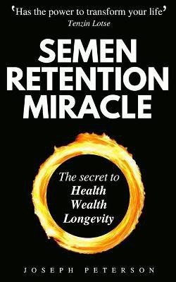 Semen Retention Miracle(English, Paperback, Peterson Joseph)