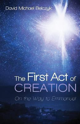 The First Act of Creation(English, Paperback, Belczyk David Michael)