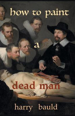 How to Paint a Dead Man(English, Paperback, Bauld Harry)