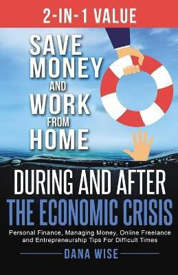 2-in-1 Value Save Money and Work from Home During and After the Economic Crisis(English, Paperback, Wise Dana)