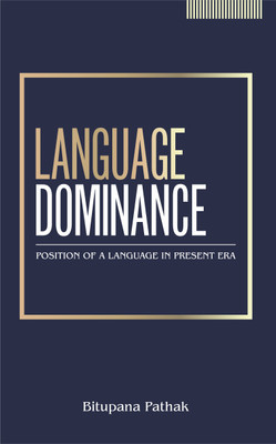 Language Dominance: Position of a Language in the Present Era(Paperback, BITUPANA PATHAK)