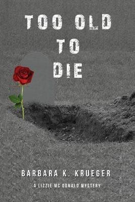 Too Old to Die(English, Paperback, Krueger Barbara K)