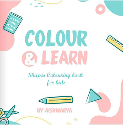 Colour and Learn - Geometric Shapes Colouring book(English, Paperback, Aishwarya M)