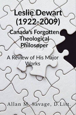LESLIE DEWART (1922 – 2009) Canada’s Forgotten Theological Philosopher(English, Paperback, Allan M Savage)